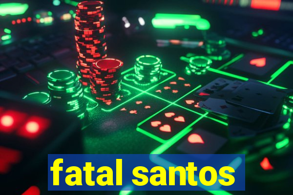 fatal santos